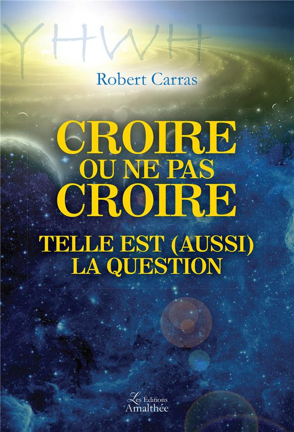 CROIRE OU NE PAS CROIRE TELLE EST (AUSSI) LA QUESTION