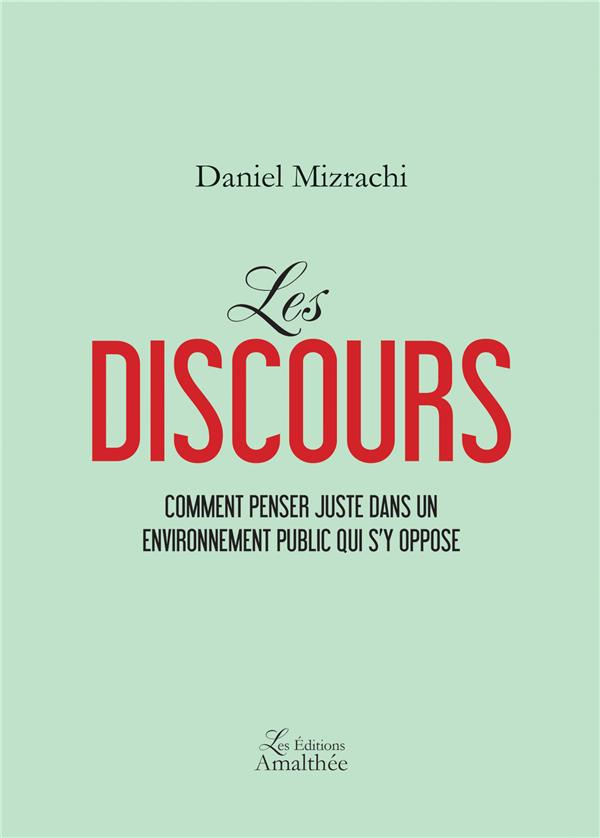 Les discours. Comment penser juste dans un environnement public qui s'y oppose