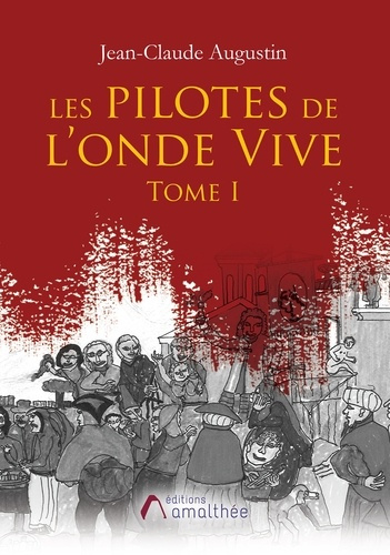 Les pilotes de l'Onde Vive. Tome I