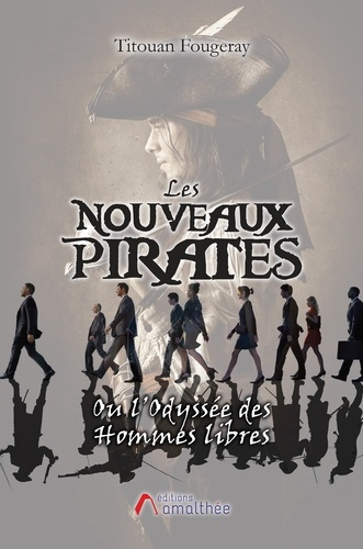 LES NOUVEAUX PIRATES OU L'ODYSSEE DES HOMMES LIBRES