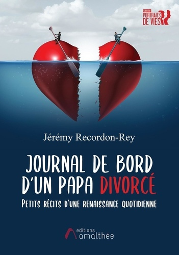Journal de bord d'un papa divorcé. Petits récits d'une renaissance quotidienne