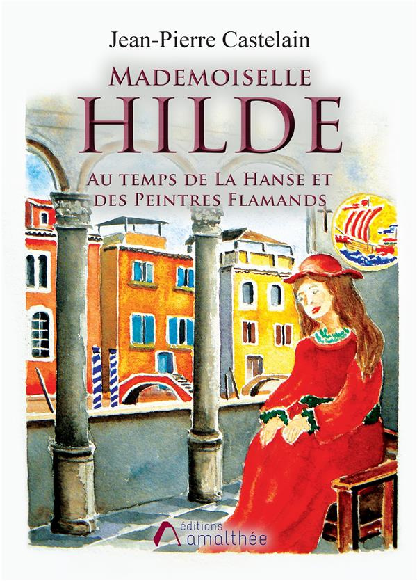 Mademoiselle Hilde. Au temps de La Hanse et des peintres flamands