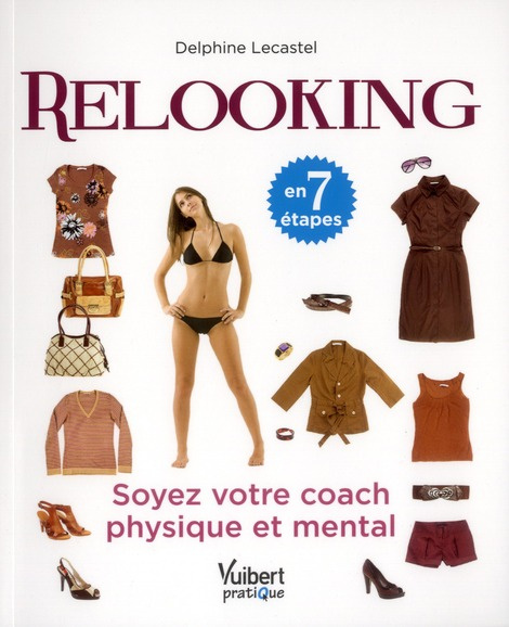 Relooking en 7 étapes. Soyez votre coach physique et mental