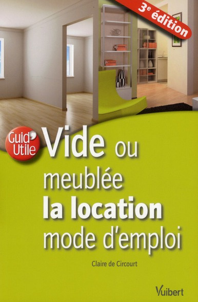 Vide ou meublée la location mode d'emploi. 3e édition