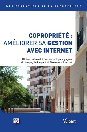 Copropriété : améliorer sa gestion avec Internet. Utiliser Internet à bon escient pour gagner du tem