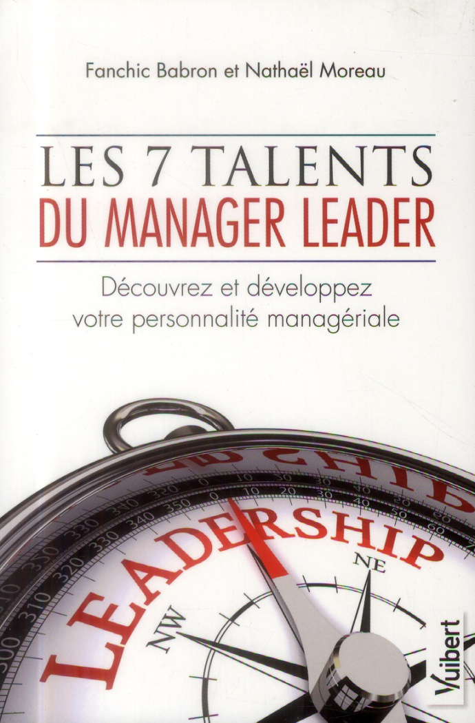 Les 7 talents du manager leader. Découvrez et développez votre personnalité managériale