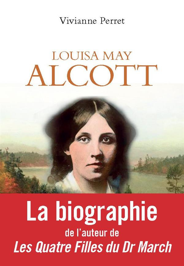 Louisa May Alcott. la mère des filles du docteur March 1832-1888