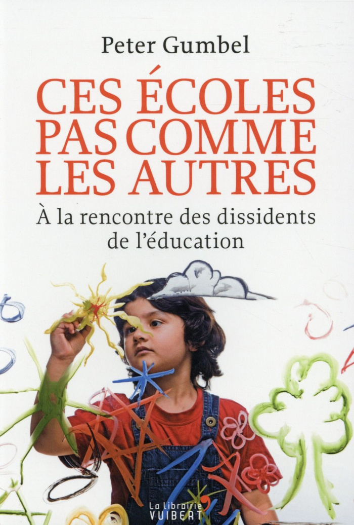 Ces écoles pas comme les autres. A la rencontre des dissidents de l'éducation