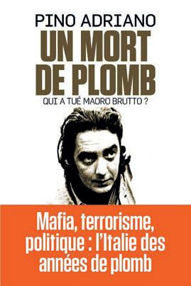 Une mort de plomb. Qui a tué Mauro Brutto ?