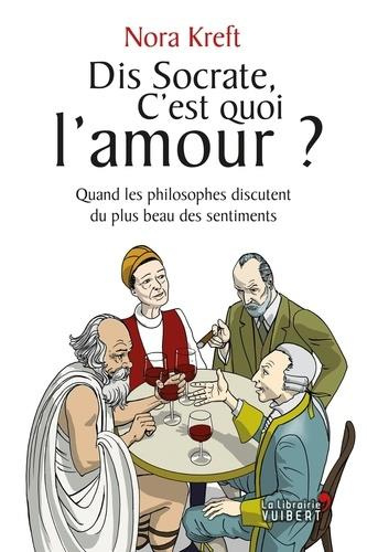 Dis socrate, c'est quoi l'amour ? Quand les philosophes discutent du plus beau des sentiments
