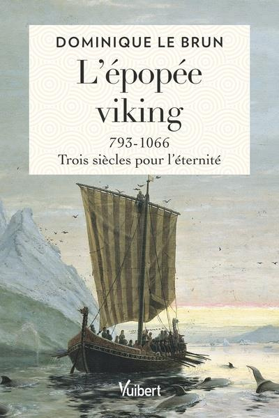 L’épopée viking. 793-1066 : trois siècles pour l’éternité