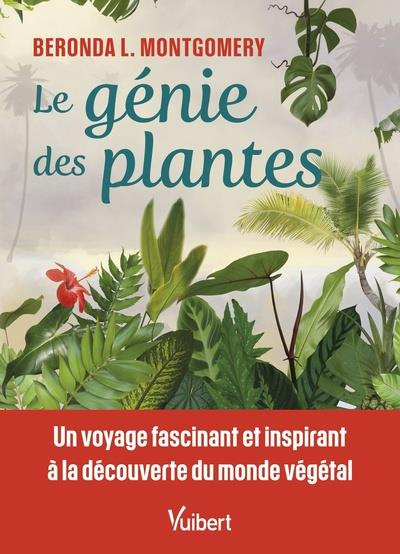Le génie des plantes. Un voyage fascinant et inspirant à la découverte du monde végétal