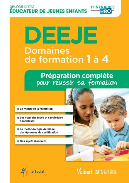 Diplôme d'Etat éducateur de jeunes enfants DEEJE Domaines de formation 1 à 4. Préparation complète p