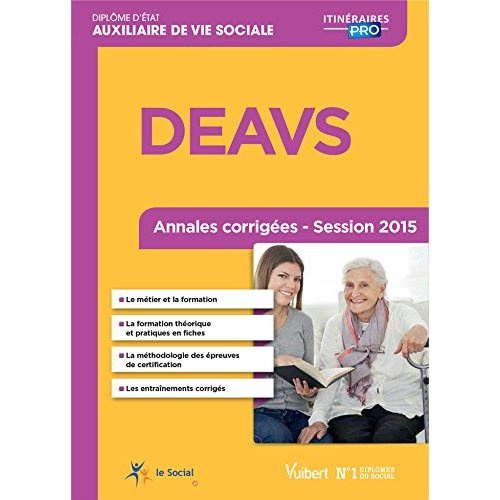 Diplôme d'Auxiliaire de Vie Sociale DEAVS. Annales corrigées Session 2015, 4e édition