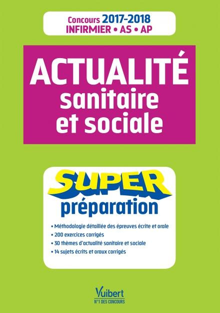 Actualité sanitaire et sociale. Concours Infirmier, AS-AP, Edition 2017-2018