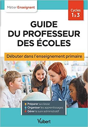 Guide du professeur des écoles Cycles 1 à 3. Débuter dans l'enseignement primaire