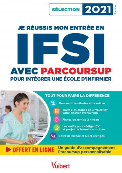 Je réussis mon entrée en IFSI avec Parcoursup. Intégrer une école d'infirmier, Edition 2021
