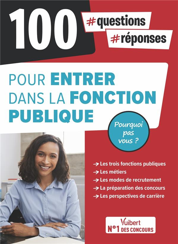 100 questions-réponses pour entrer dans la fonction publique. Pourquoi pas vous ?
