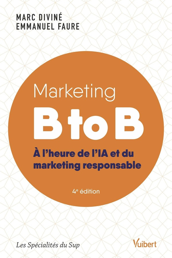 Marketing B to B. A l’heure de l’IA et du marketing responsable, 4e édition