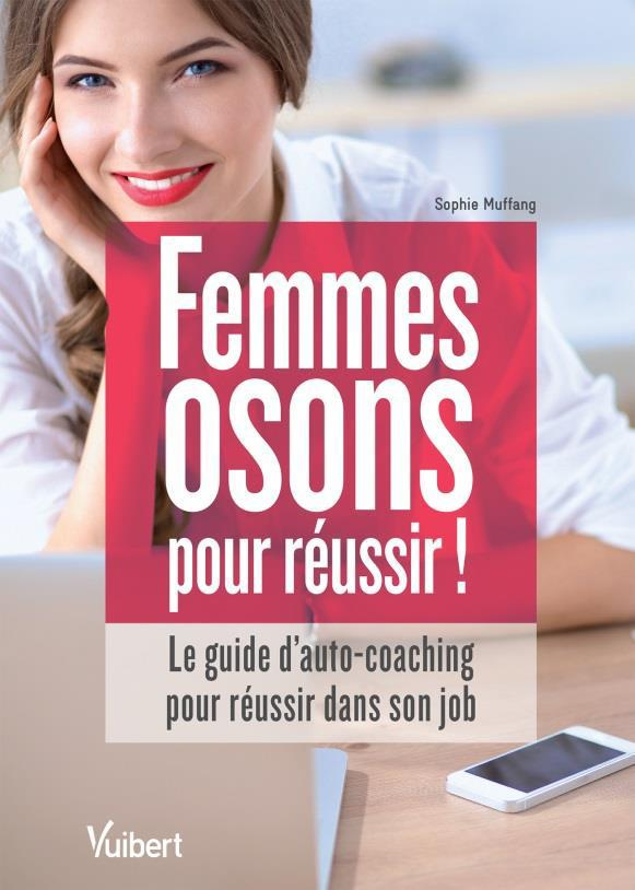 Femmes, osons pour réussir ! Le guide d'autocoaching pour s'accomplir dans son job