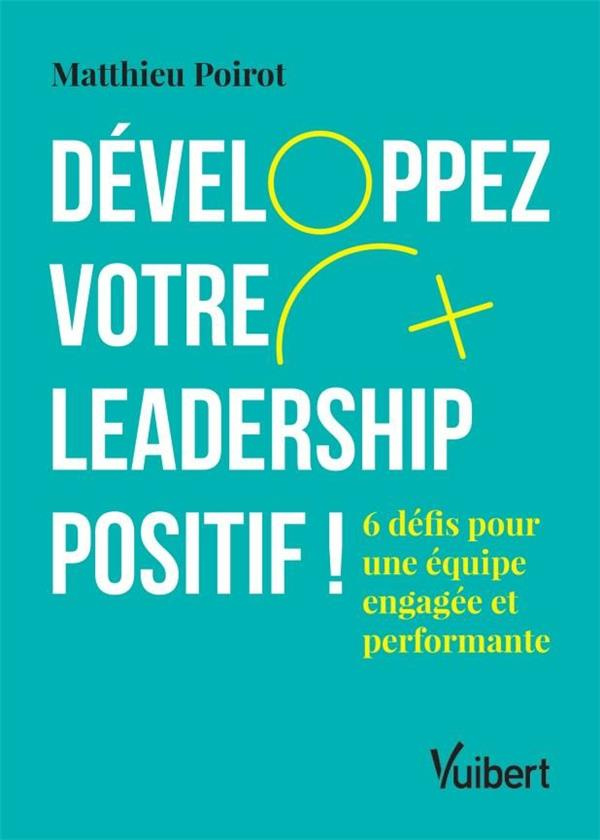 Développez votre leadership positif ! 8 défis pour une équipe engagée et performante