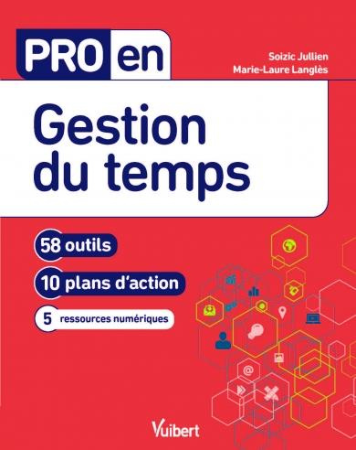 Pro en gestion du temps. 58 outils, 10 plans d'action, 12 ressources numériques