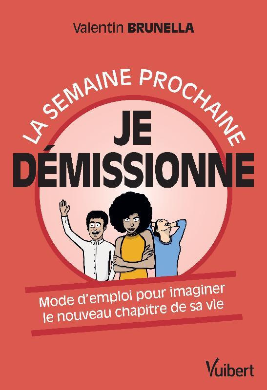 La semaine prochaine je démissionne. Mode d'emploi pour imaginer le nouveau chapitre de sa vie