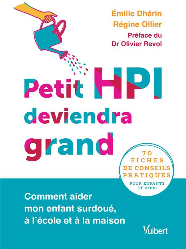 Petit HPI deviendra grand. Comment aider mon enfant surdoué, à l’école et à la maison