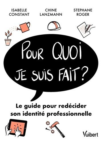Pour quoi je suis fait ? Le guide pour redécider sa vie professionnelle