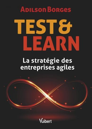 Test & Learn. La stratégie des entreprises agiles