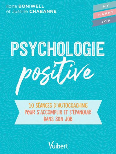 Psychologie positive. 10 séances d’auto-coaching pour s'accomplir et s'épanouir dans son job