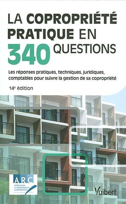La copropriété pratique en 340 questions. Les réponses pratiques, techniques, juridiques, comptables