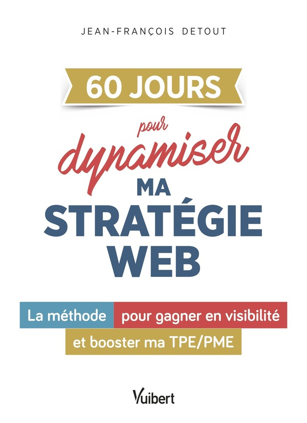 60 JOURS pour dynamiser ma stratégie web. La méthode pour gagner en visibilité et booster ma TPE/PME