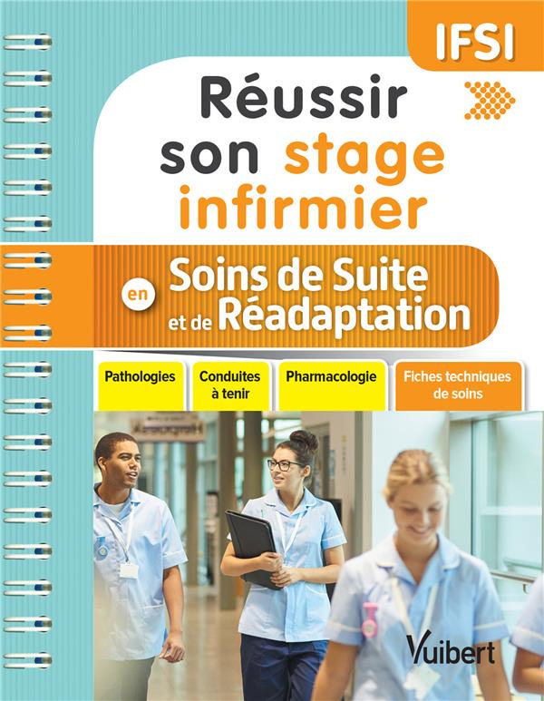 Réussir son stage infirmier en soins de suite et de réadaptation. Pathologies, conduites à tenir, ph