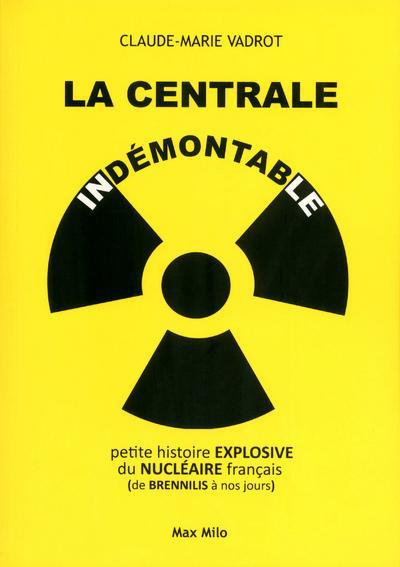 La centrale indémontable. Petite histoire explosive du nucléaire français (de Brennilis à nos jours)