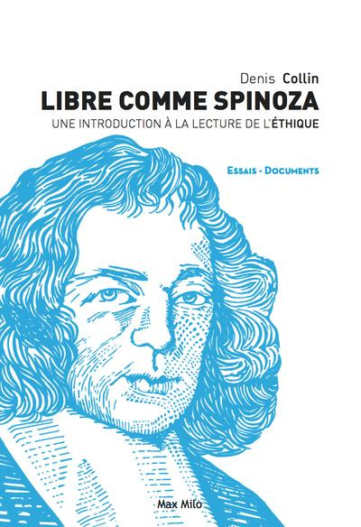 Libre comme Spinoza. Une introduction à la lecture de l'Ethique