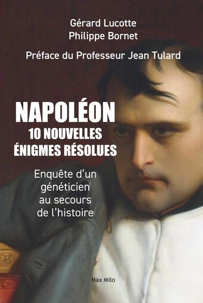 Qui a tué Napoléon ? 10 nouvelles enquêtes scientifiques au secours de l’histoire