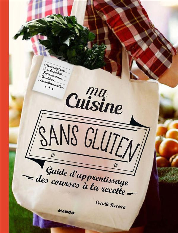 Ma cuisine sans gluten. Guide d'apprentissage, des courses à la recette