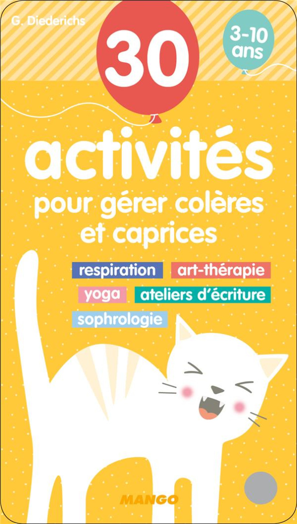 30 activités pour gérer colères et caprices. Respiration, art-thérapie, yoga, ateliers d'écriture, s