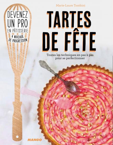 Tartes de fête. Toutes les techniques en pas à pas pour se perfectionner