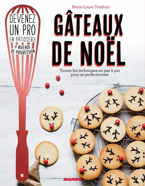 Gâteaux de Noël petits et gros. Toutes les techniques en pas à pas pour se perfectionner