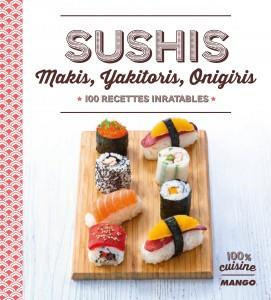 Sushi, makis, yakitoris, onigiris. 100 recettes inratables