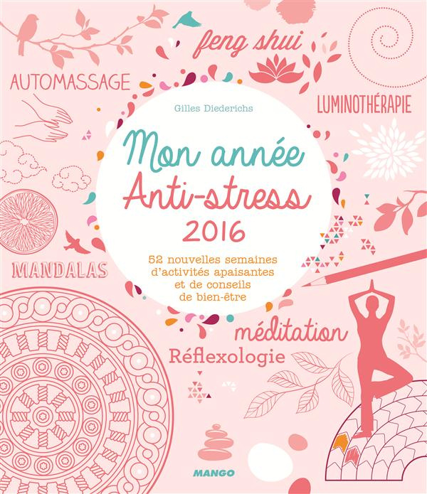 Mon année anti-stress 2016. 52 nouvelles semaines d'activités apaisantes et de conseils bien-être