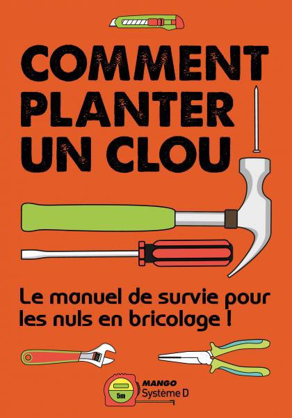 Comment planter un clou. Le manuel de survie pour les nul(le)s en bricolage !