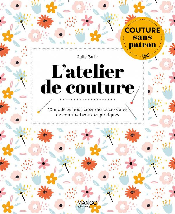 L'atelier de couture. 10 modèles pour créer des accessoires de couture beaux et pratiques