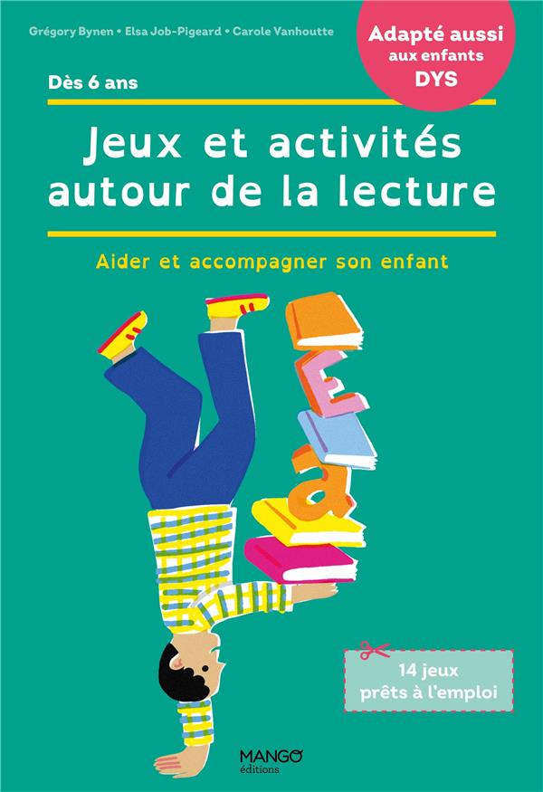 Jeux et activités autour de la lecture. Aider et accompagner son enfant [ADAPTE AUX DYS