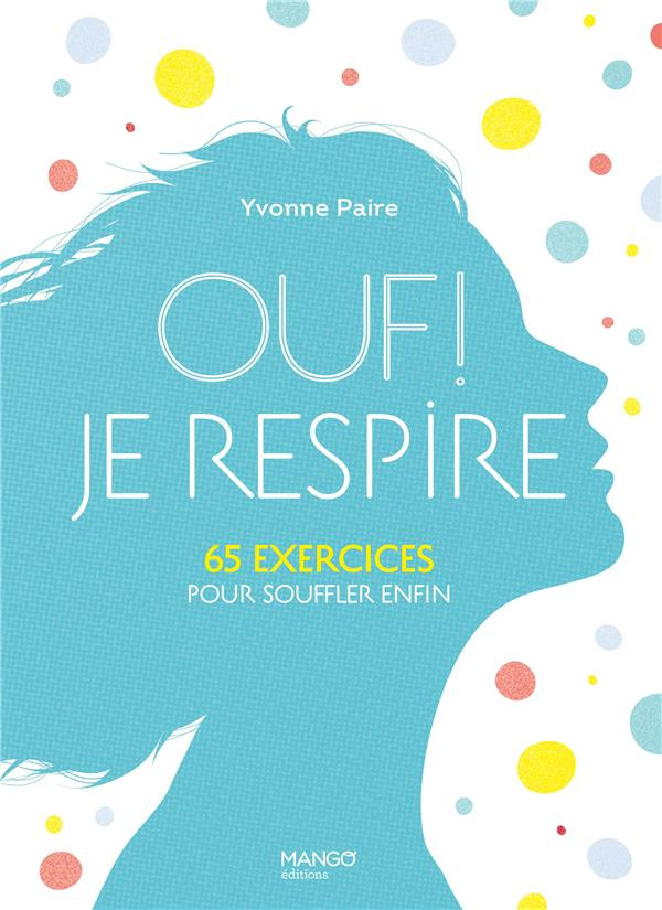 Ouf ! Je respire. 65 exercices pour souffler enfin