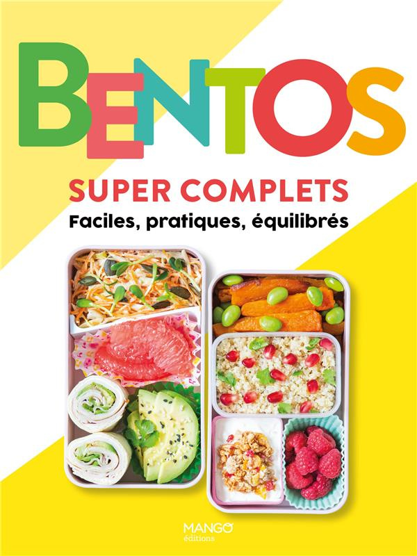 Bentos super complets. Faciles, pratiques, équilibrés