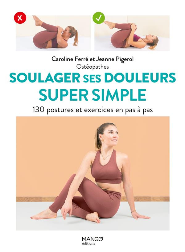 Soulager ses douleurs super simple. 130 postures et exercices en pas à pas