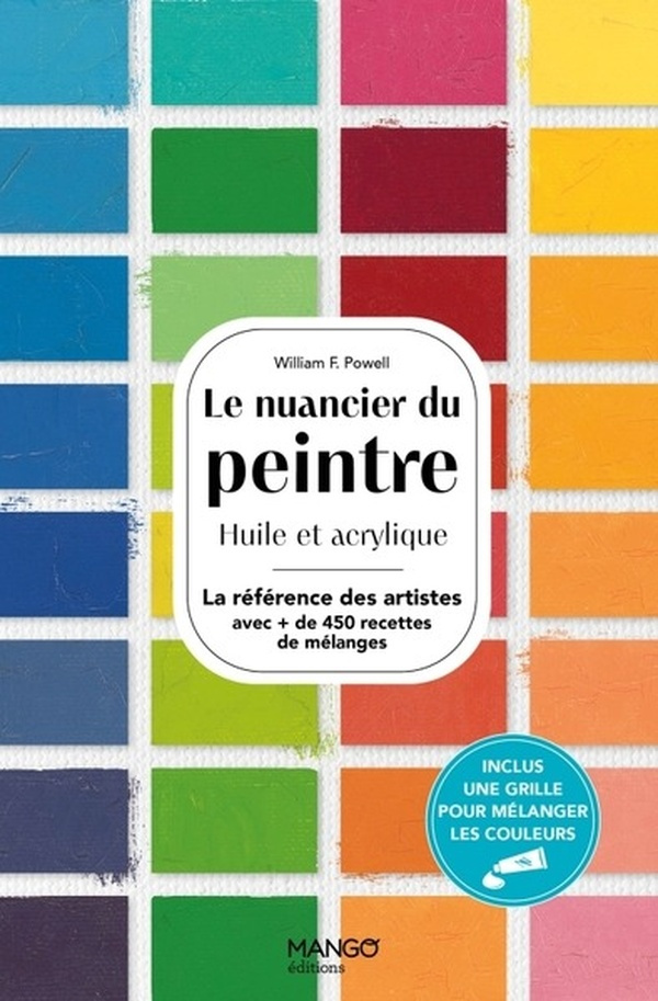 Le nuancier du peintre. Huile et acrylique - Plus de 450 recettes de mélanges pour réaliser les plus
